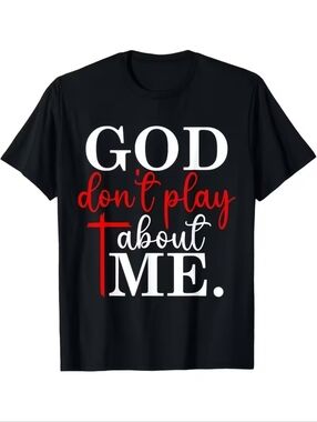 Black Tee "God Don't Play About Me."